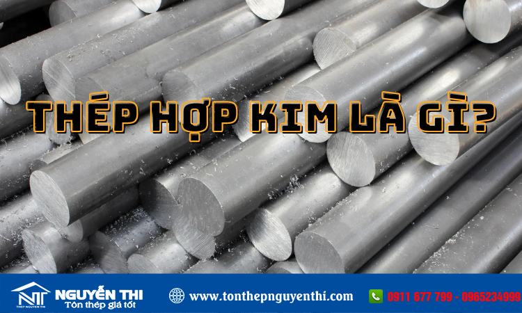 Thép hợp kim là gì?